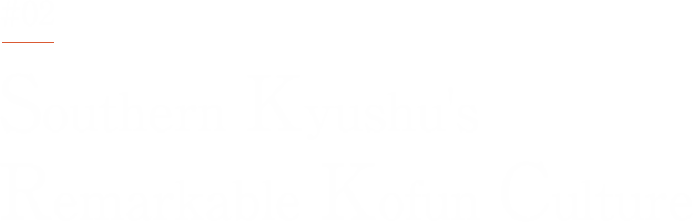 Southern Kyushu's Remarkable Kofun Culture