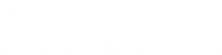 Southern Kyushu's Remarkable Kofun Culture